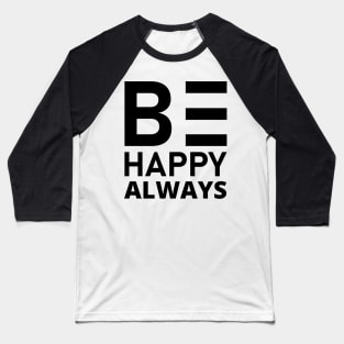 Be Happy Always. A Self Love, Self Confidence Quote. Baseball T-Shirt